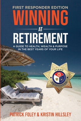 Winning at Retirement (First Responder Edition) - Foley, Patrick, and Hillsley, Kristin
