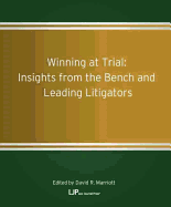 Winning at Trial: Insights from the Bench and Leading Litigators Volume 1