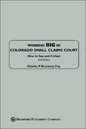 Winning Big in Colorado Small Claims Court: How to Sue and Collect - Brackney, Charles P