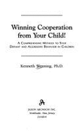 Winning Cooperation from Your Child!: A Comprehensive Method to Stop Defiant and Aggressive Behavior in Children