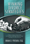 Winning Divorce Strategies: Intelligent and Aggressive Representation for Every Person Going Through Divorce or Custody Proceedings in the State O