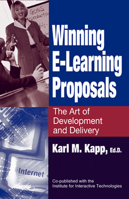 Winning E-Learning Proposals: The Art of Development and Delivery - Kapp, Karl