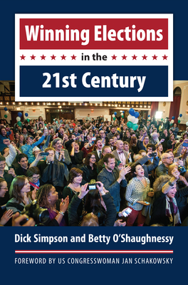 Winning Elections in the 21st Century - Simpson, Dick, and O'Shaughnessy, Betty