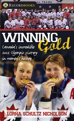 Winning Gold: Canada's Incredible 2002 Olympic Victory in Women's Hockey - Schultz Nicholson, Lorna