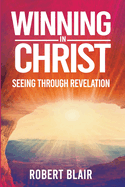 Winning in Christ: Seeing Through Revelation