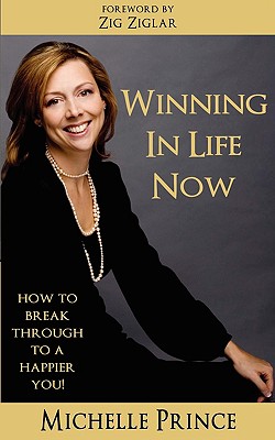 Winning In Life Now: How to Break Through to a Happier You - Prince, Michelle