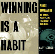 Winning Is a Habit: Vince Lombardi on Winning, Success, and the Pursuit of Excellence - George, Ed Gary