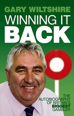 Winning it Back: The Autobiography of Britain's Biggest Gambler - Wiltshire, Gary