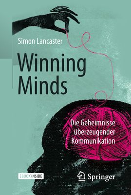 Winning Minds: Die Geheimnisse berzeugender Kommunikation - Lancaster, Simon, and Irgang, Birgit (Translated by)