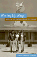 Winning My Wings: A Woman Airforce Service Pilot in World War II a Woman Airforce Service Pilot in World War II - Hodgson, Marion Stegemen