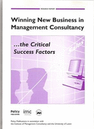 Winning New Business in Management Consultancy, the Critical Success Factors