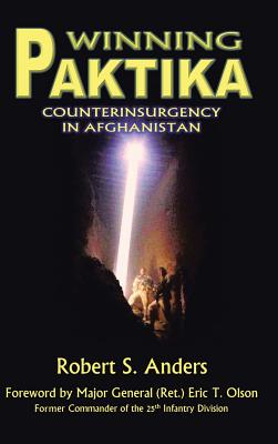 Winning Paktika: Counterinsurgency in Afghanistan - Anders, Robert S.