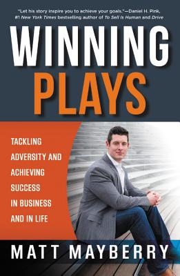 Winning Plays: Tackling Adversity and Achieving Success in Business and in Life - Mayberry, Matt