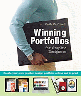 Winning Portfolios for Graphic Designers: Create Your Own Graphic Design Portfolio Online and in Print