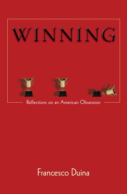 Winning: Reflections on an American Obsession - Duina, Francesco