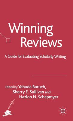 Winning Reviews: A Guide for Evaluating Scholarly Writing - Baruch, Y (Editor), and Sullivan, S (Editor), and Schepmyer, H (Editor)