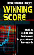 Winning Score: How to Design and Implement Winning Scorecards - Brown, Mark Graham