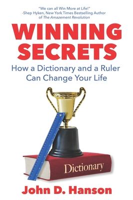 Winning Secrets: How a Dictionary and a Ruler Can Change Your Life - Hanson, John D