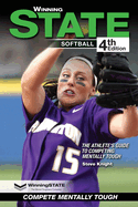 Winning State Softball: The Athlete's Guide to Competing Mentally Tough