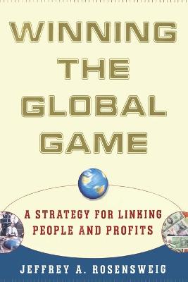 Winning the Global Game: A Strategy for Linking People and Profits - Rosensweig, Jeffrey