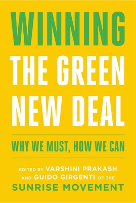 Winning the Green New Deal: Why We Must, How We Can - Prakash, Varshini, and Girgenti, Guido