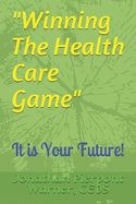 Winning The Health Care Game: It Is Your Future!