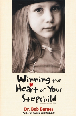 Winning the Heart of Your Stepchild - Barnes, Robert G