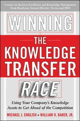 Winning the Knowledge Transfer Race - English, Michael J, and Baker, William H, Jr.