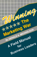 Winning the Marketing War: 3rd Edition - Michaelson, Gerald A, and Executive Excellence Publishing