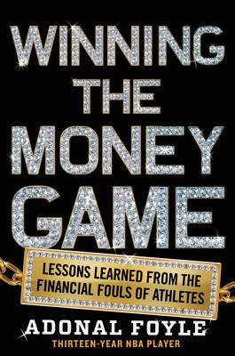 Winning the Money Game: Lessons Learned from the Financial Fouls of Pro Athletes - Foyle, Adonal