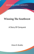 Winning The Southwest: A Story Of Conquest