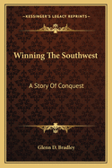 Winning The Southwest: A Story Of Conquest