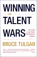 Winning the Talent Wars: How to Build a Lean, Flexible, High-Performance Workplace