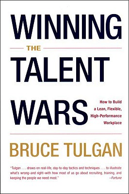 Winning the Talent Wars: How to Build a Lean, Flexible, High-Performance Workplace - Tulgan, Bruce
