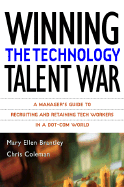 Winning the Technology Talent War: A Manager's Guide to Recruiting and Retaining Tech Workers in a Dot-Com World