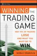 Winning the Trading Game: Why 95% of Traders Lose and What You Must Do to Win