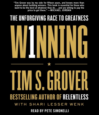 Winning: The Unforgiving Race to Greatness - Grover, Tim S, and Wenk, Shari, and Simonelli, Pete (Read by)