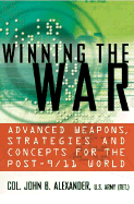 Winning the War: Advanced Weapons, Strategies, and Concepts for the Post-9/11 World - Alexander, John B, Col.