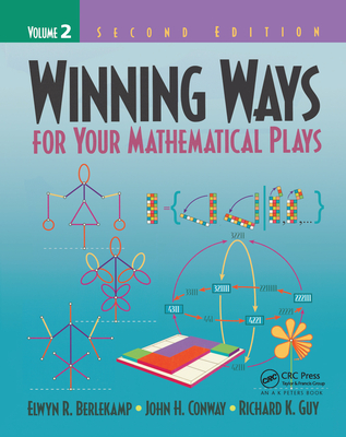 Winning Ways for Your Mathematical Plays, Volume 2 - Berlekamp, Elwyn R, and Conway, John H, and Guy, Richard K