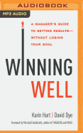 Winning Well: A Manager's Guide to Getting Results - Without Losing Your Soul