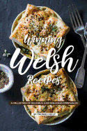 Winning Welsh Recipes: A Collection of Delicious, Easy Dish Ideas from Wales!