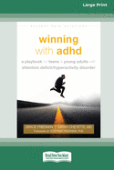 Winning with ADHD: A Playbook for Teens and Young Adults with Attention Deficit/Hyperactivity Disorder (16pt Large Print Edition)