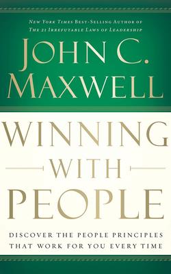 Winning with People: Discover the People Principles That Work for You Every Time - Maxwell, John C, and Arnold, Henry O (Read by)