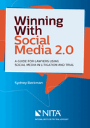 Winning with Social Media 2.0: A Desktop Guide for Lawyers Using Social Media in Litigation and Trial