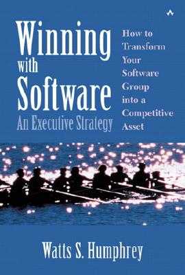 Winning with Software: An Executive Strategy - Humphrey, Watts S