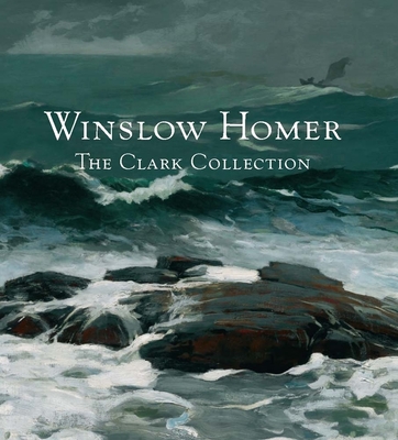 Winslow Homer: The Clark Collection - Simpson, Marc, Mr.