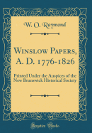 Winslow Papers, A. D. 1776-1826: Printed Under the Auspices of the New Brunswick Historical Society (Classic Reprint)