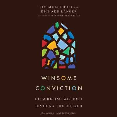 Winsome Conviction: Disagreeing Without Dividing the Church - Muehlhoff, Tim, and Langer, Richard, and Force, Tom (Read by)
