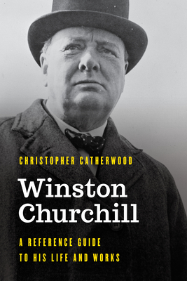 Winston Churchill: A Reference Guide to His Life and Works - Catherwood, Christopher