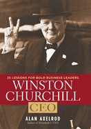 Winston Churchill, CEO: 25 Lessons for Bold Business Leaders - Axelrod, Alan